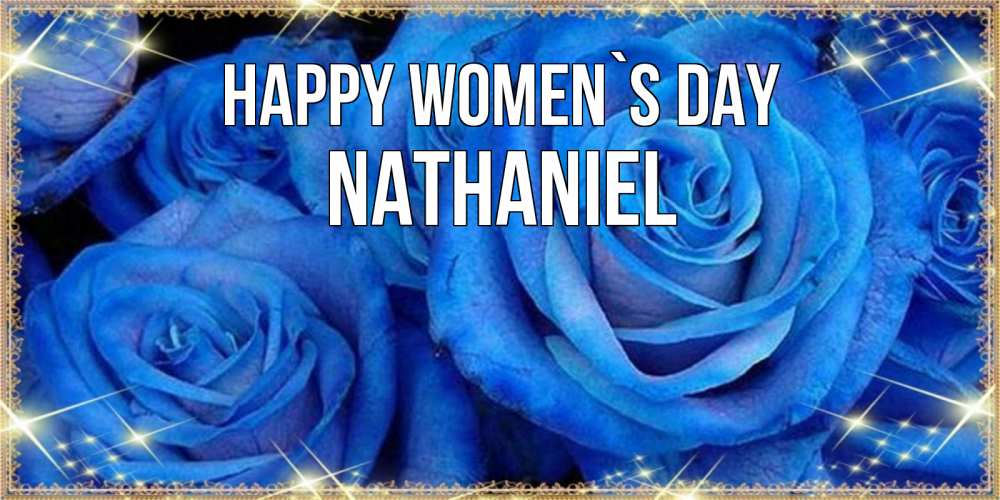 Greetings card с именем, Nathaniel happy women`s day как поздравить женщину на 8 марта. Конечно же нужно подарить ей открытку с нашего сайта Greetings with text for free download 